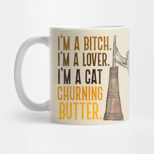 I'm a Bitch. I'm a Lover. I'm a Cat Churning Butter. Mug